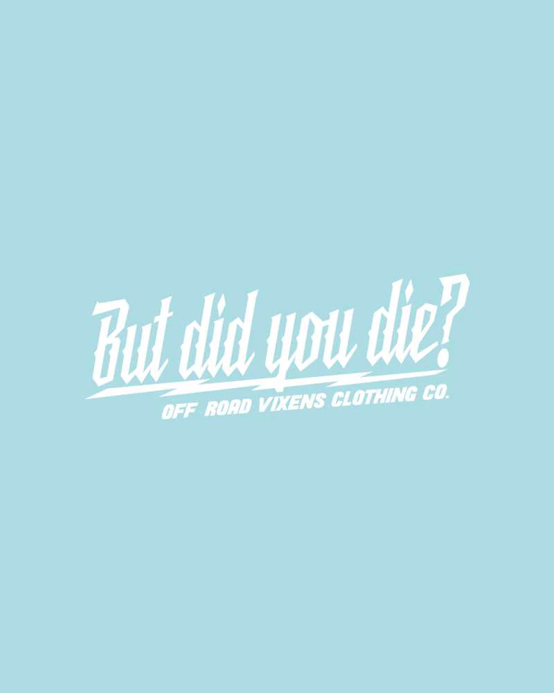 Off Road Vixens Clothing Co. - Wholesale Sticker - But did you die? 3" x 8" decal4