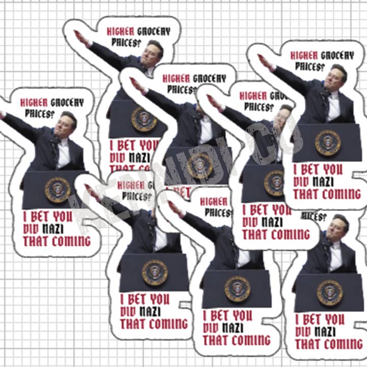 Kennidi Co. - Wholesale Sticker - Elon Musk- Higher Grocery Prices? I Bet You Did Nazi That Coming Stickers1