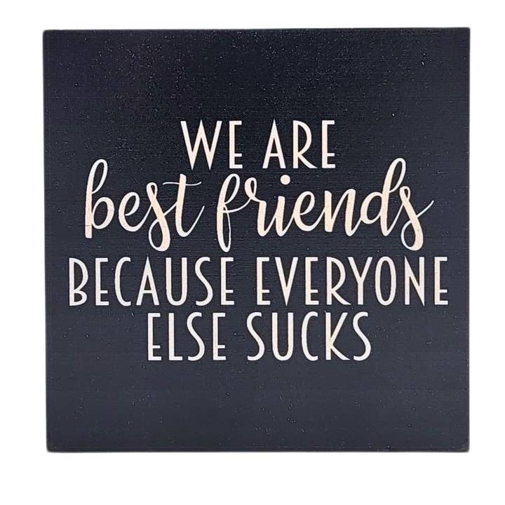 Best Friends Everyone Else Sucks Home Decor Desk Signs for wholesale by Home Accents By Driftless