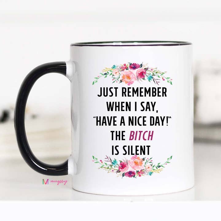 Mugsby - Wholesale Coffee Mug - Just Remember When I Say Have A Nice Day Mug