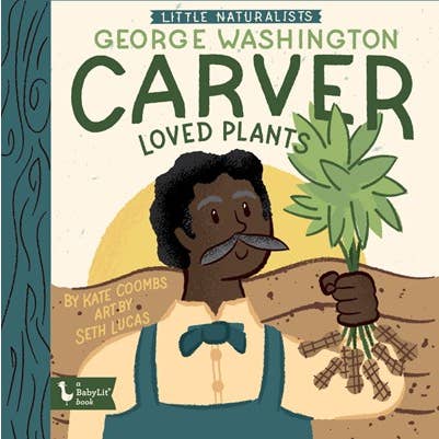 Gibbs Smith - Wholesale Baby & Toddler Book (0-2) - Little Naturalists: George Washington Carver Loved Plants