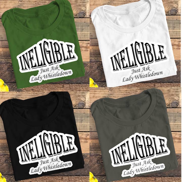 Bridgerton Ineligible Inspired T Shirt for wholesale by Mommas Craft Workshop