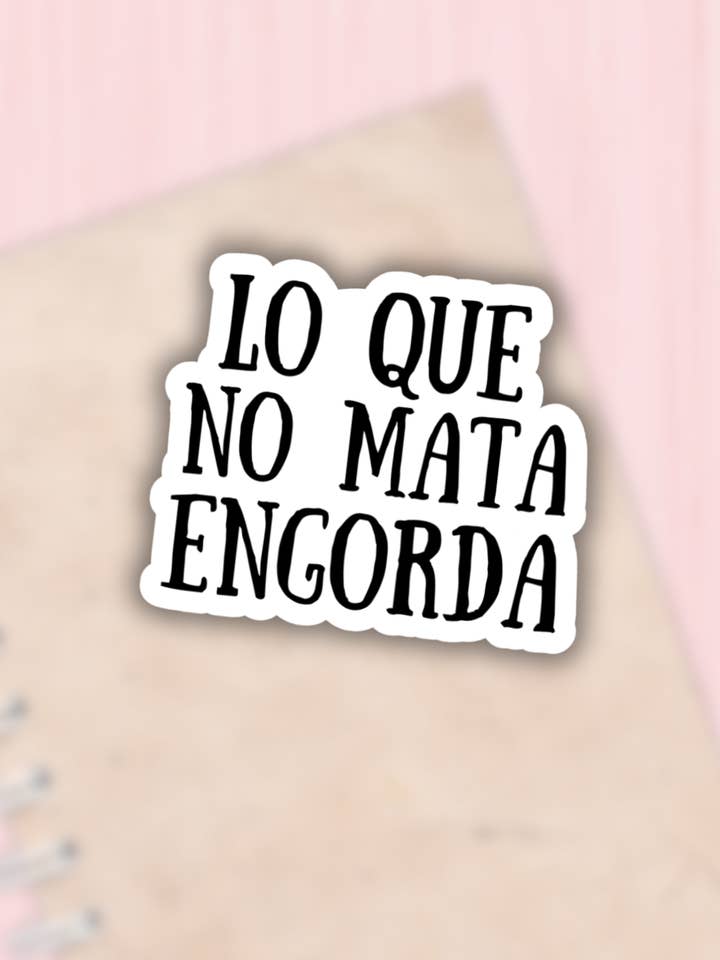 Lo que no mata engorda funny latina sticker, spanish decal for wholesale by Lalatina Shop
