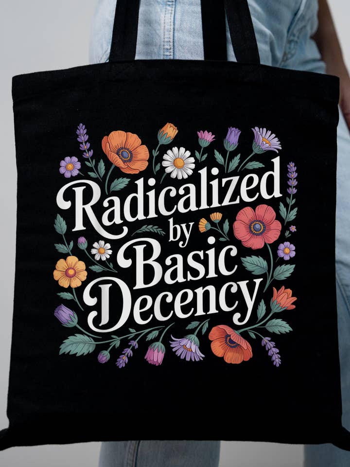 Radicalized By Basic Decency Floral Tote Bag for wholesale by Hilarious Humanitarian