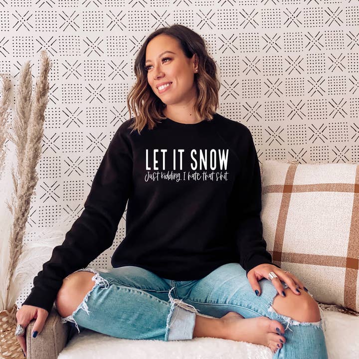 Let it Snow ... Just Kidding Crewneck Sweatshirt Holiday for wholesale by Timber & Vine Co.