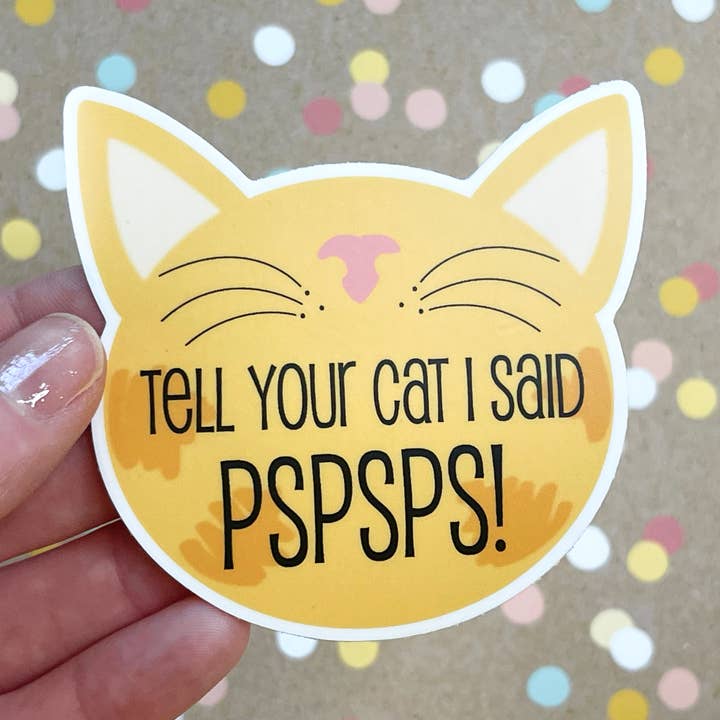 Tell Your Cat I Said PSPSPS! Sticker for wholesale by Beckamade