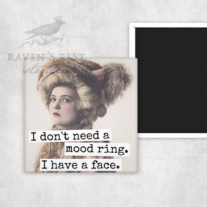 Raven's Rest Studio - Wholesale Magnet - MAGNET. I Don't Need A Mood Ring. I Have A Face.1