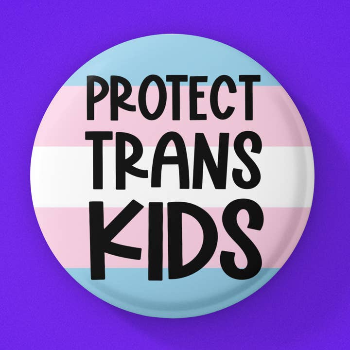 Radical Buttons - Wholesale Lapel Pin/Button - Protect trans kids , Trans rights button, LGBTQ button 0