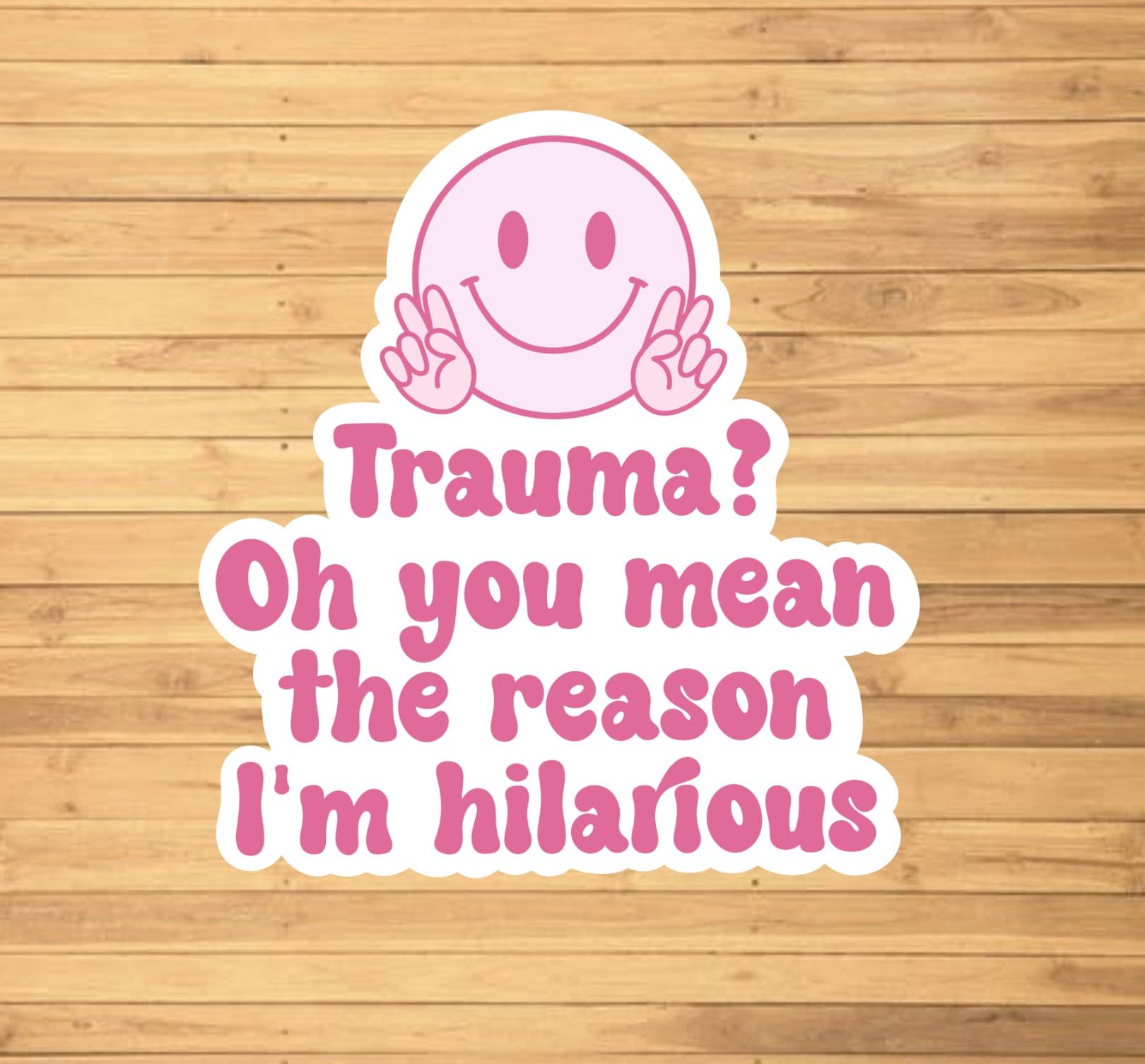EnchantingSunshine - Wholesale Sticker - Trauma? Oh You Mean The Reason I'm Hilarious Sticker1