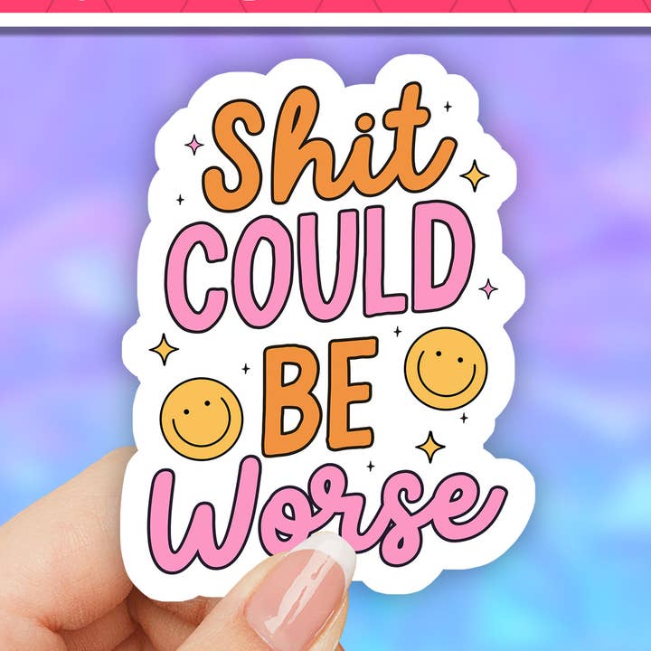 Shit could be worse funny waterproof Sticker, funny sarcasm for wholesale by Neya Sticker Shop