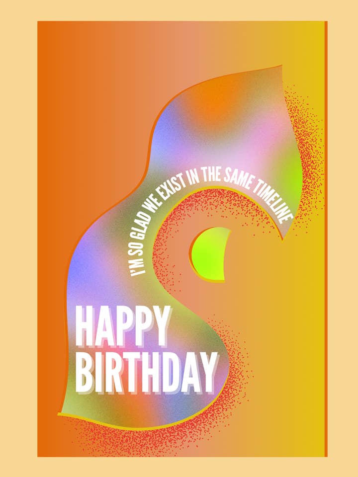 Joyeux anniversaire, je suis tellement heureux que nous existions dans la même chronologie. pour la vente par Cards by Dé