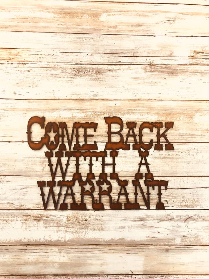 Come Back with a Warrant Western Funny Sign for wholesale by Universal Ironworks USA