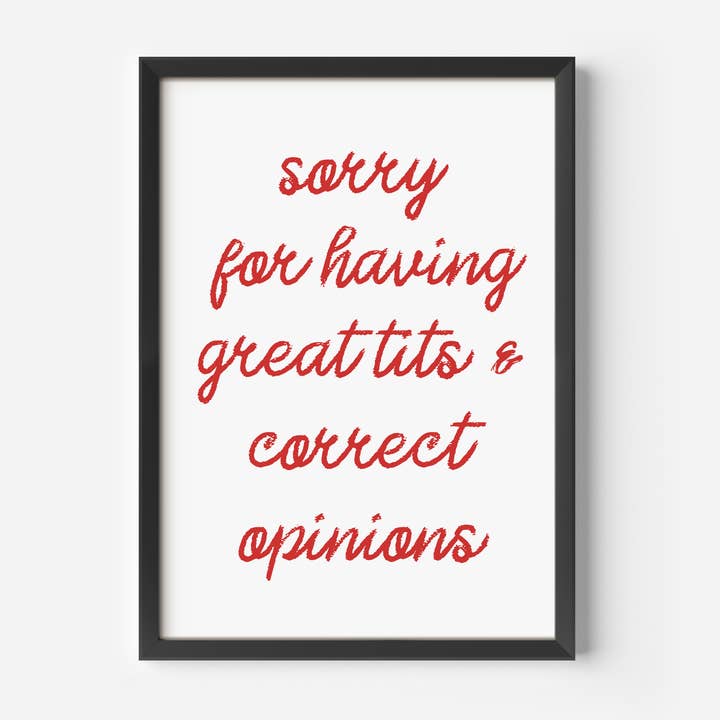 by Rosybum - Wholesale Art Print - Sorry For Having Great Tits and Correct Opinions Art Print 0