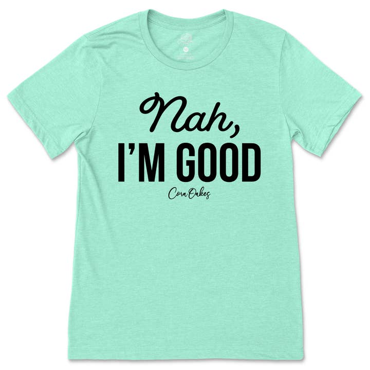 Cora Oakes Collection - Wholesale Screen Printed T-Shirt - Women's - Nah, I'm Good T-Shirt