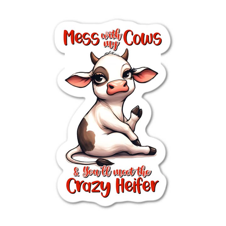 Mess With My Cows And You'llMeet The Crazy for wholesale by Stick-It Expressions
