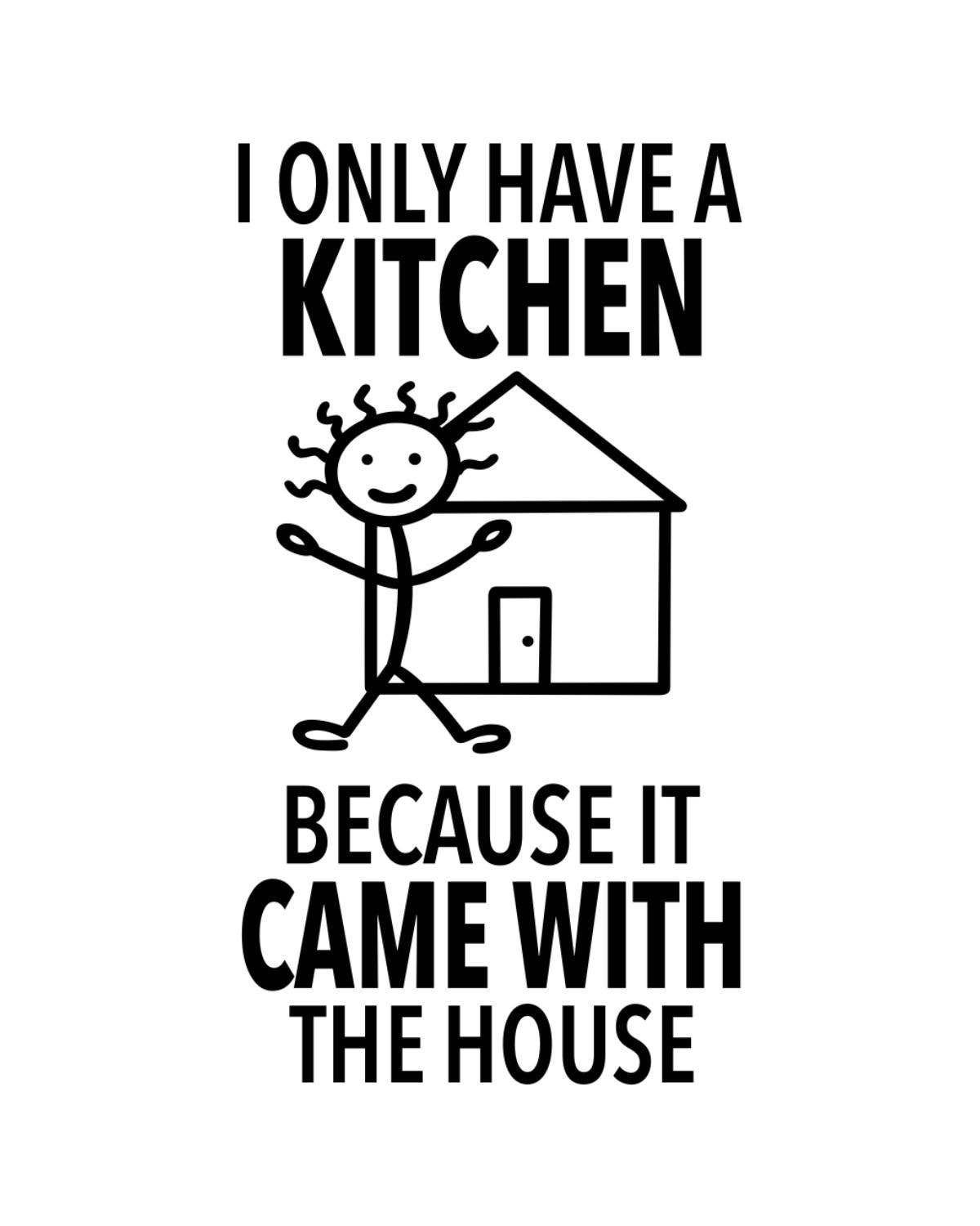Fabdaz - Wholesale Tea Towel - “I Only Have a Kitchen Because It Came with the House” - Hey Now™ Cotton Kitchen Towel2