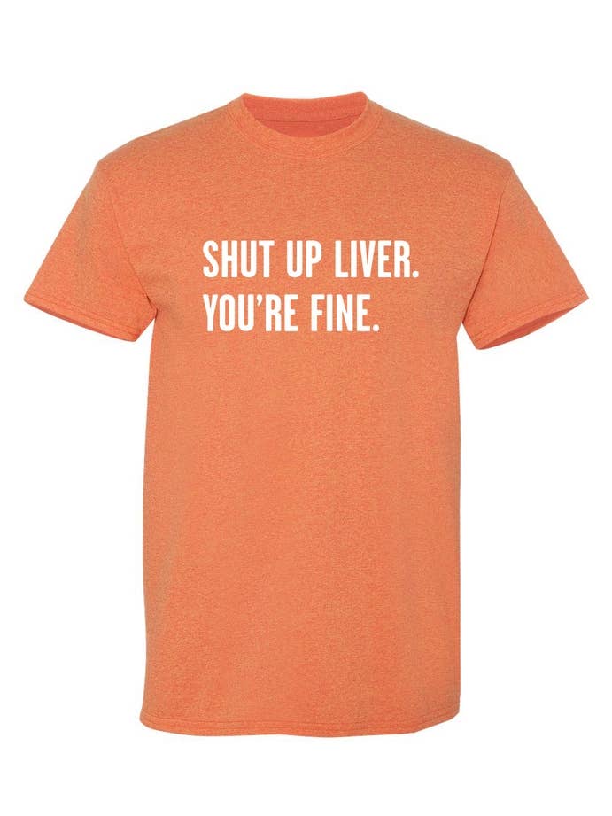 Feelin Good Tees - Wholesale Screen Printed T-Shirt - Unisex - Shut Up Liver. You're Fine.10