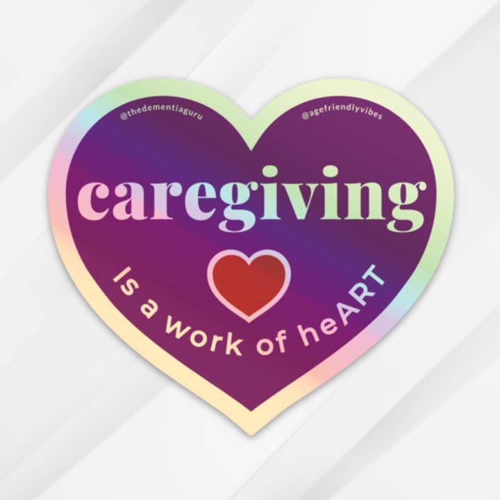 Caregiving is a work of heART - Holographic Sticker for wholesale by Age-Friendly Vibes