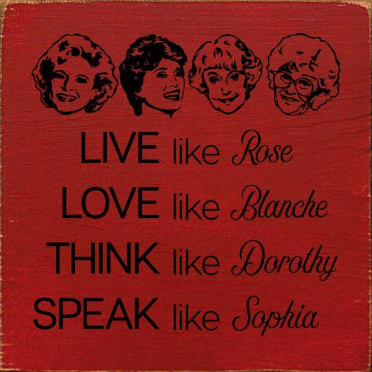 SAWDUST CITY - Wholesale Sign - Live like Rose Love like Blanche Think like Dorothy...1