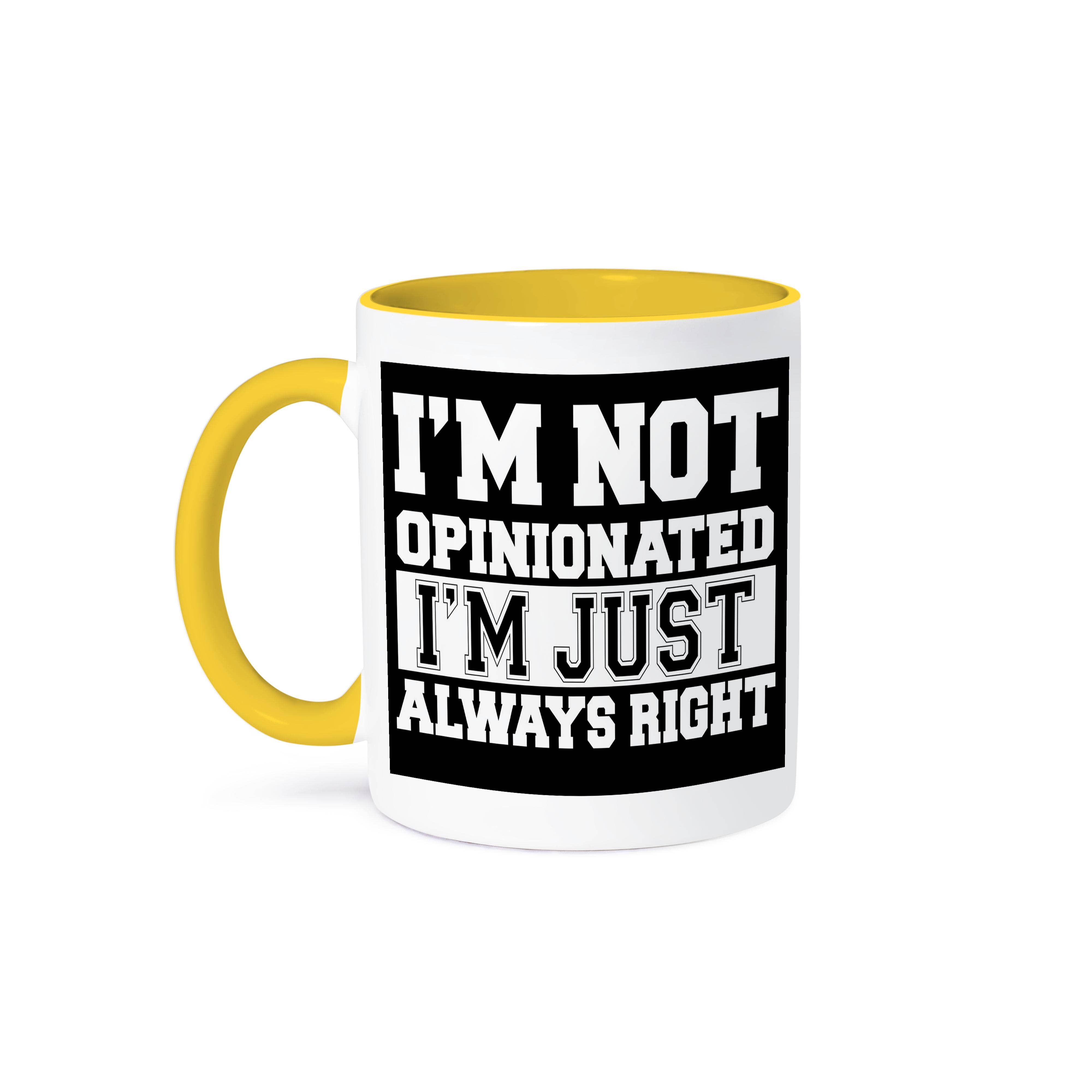 3dRose - Venta al por mayor Taza - 3dRose, No soy opinante, simplemente siempre tengo razón, Taza0