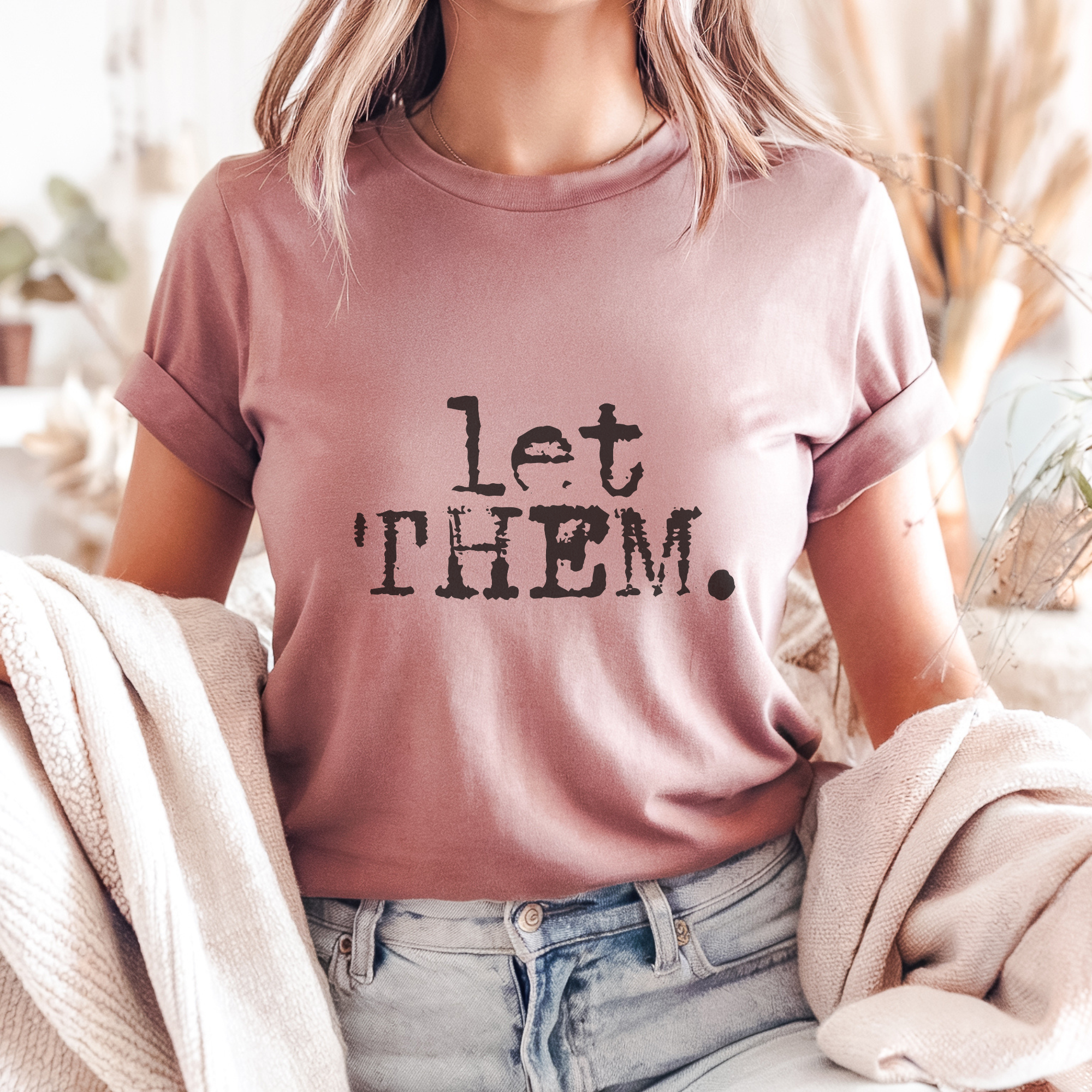 Trendznmore - Modern Graphic Apparel - Wholesale T-Shirt (Graphic) - Women's - Let Them. Distressed Typography Funny Graphic T-Shirt 7