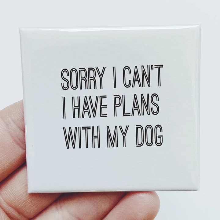 Sorry I Can't I Have Plans With my Dog Magnet for wholesale by Sassper Goods
