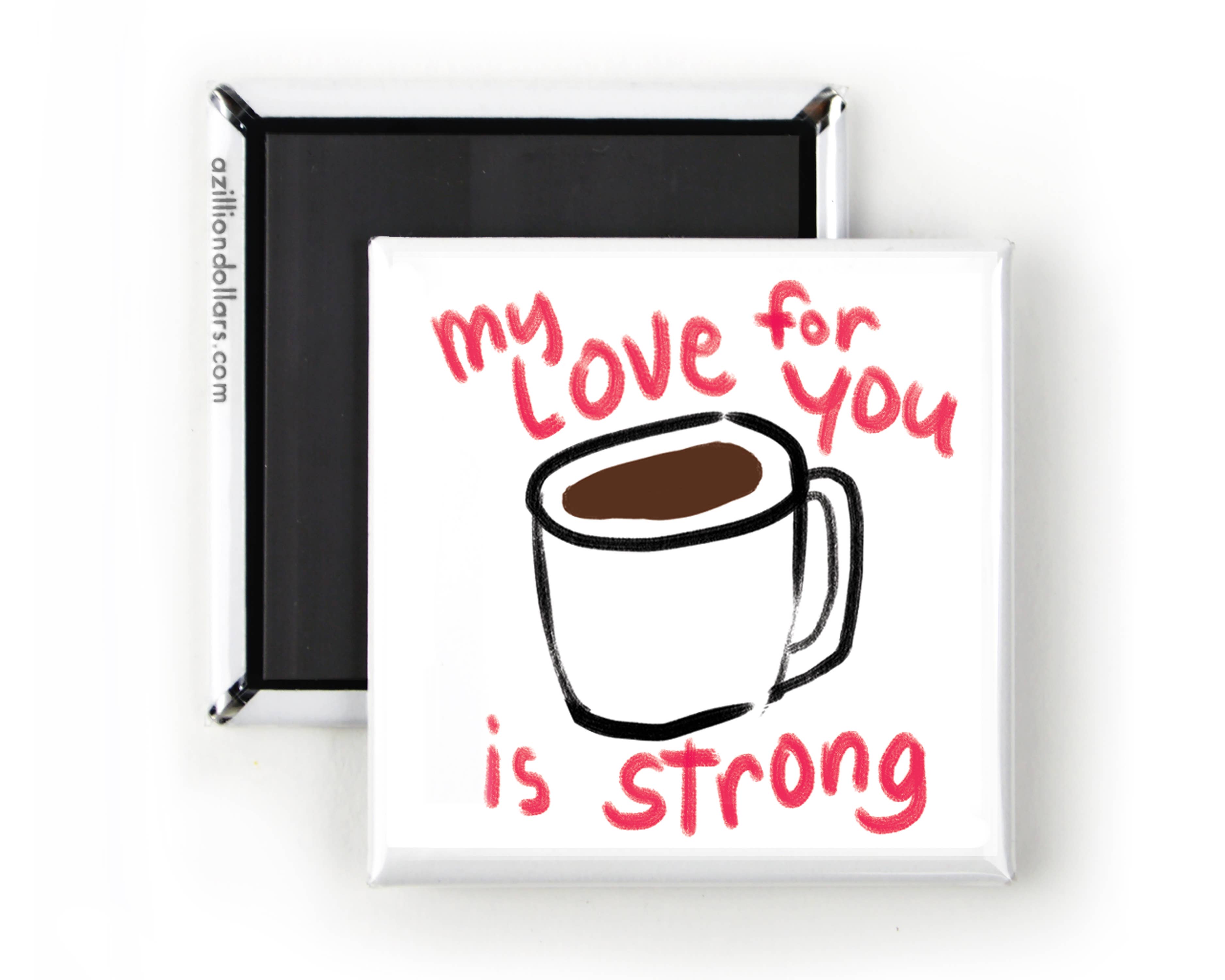 A Zillion Dollars - Vendita all'ingrosso Calamite - Il mio amore per te è forte; calamita divertente; amante del caffè1