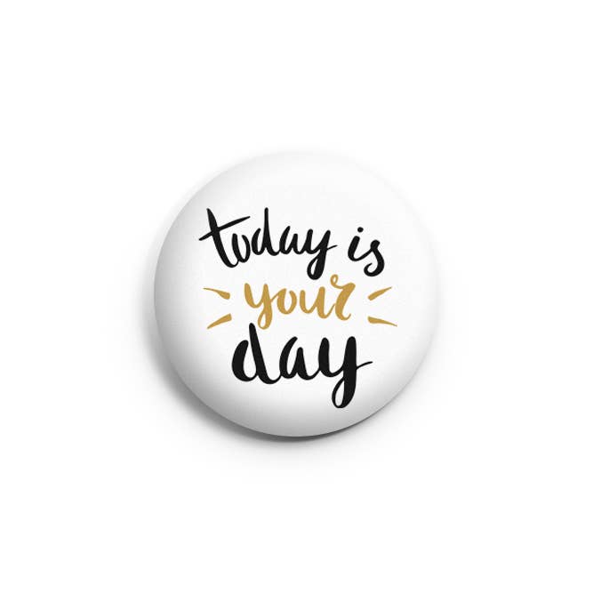 I dag er din dag Pinback-knap/badge for engroshandel hos Prickly Cactus Collage