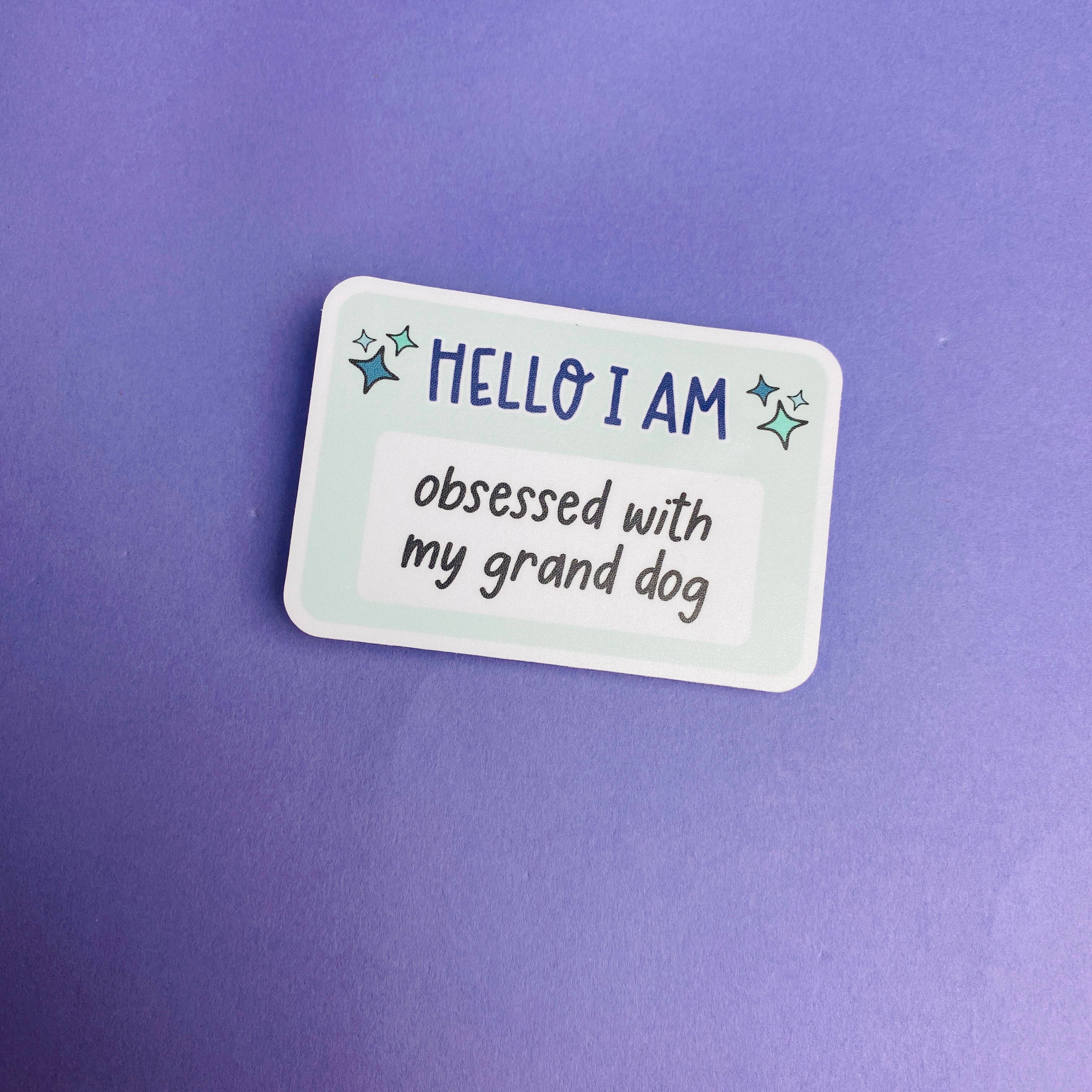 The Dapper Paw - Wholesale Sticker - Hello I Am: Obsessed with My Grand Dog Die Cut Sticker2