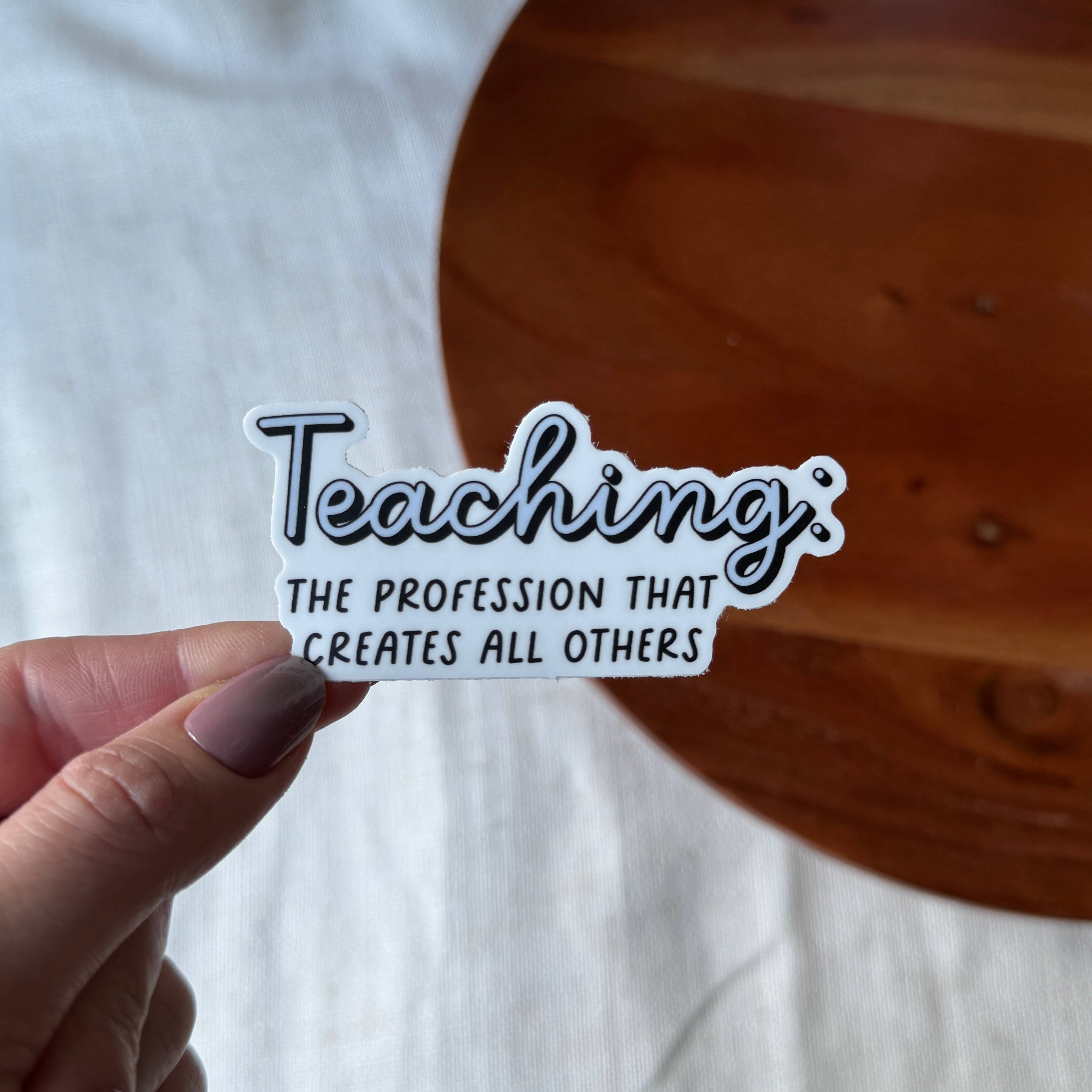 Big Moods - Wholesale Sticker - Teaching: The Profession That Creates All Others Sticker