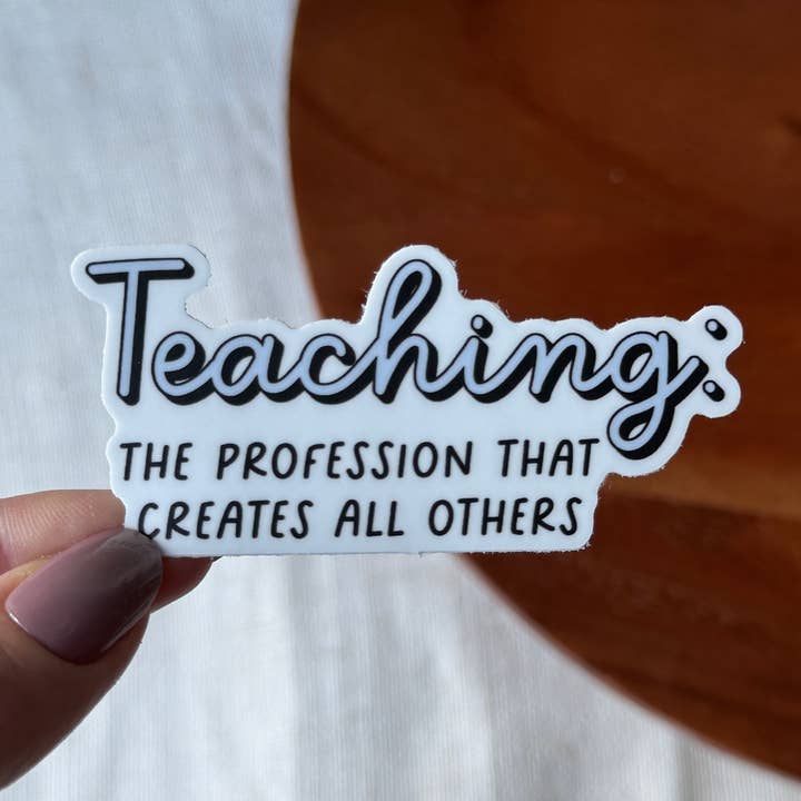 Big Moods - Wholesale Sticker - Teaching: The Profession That Creates All Others Sticker0