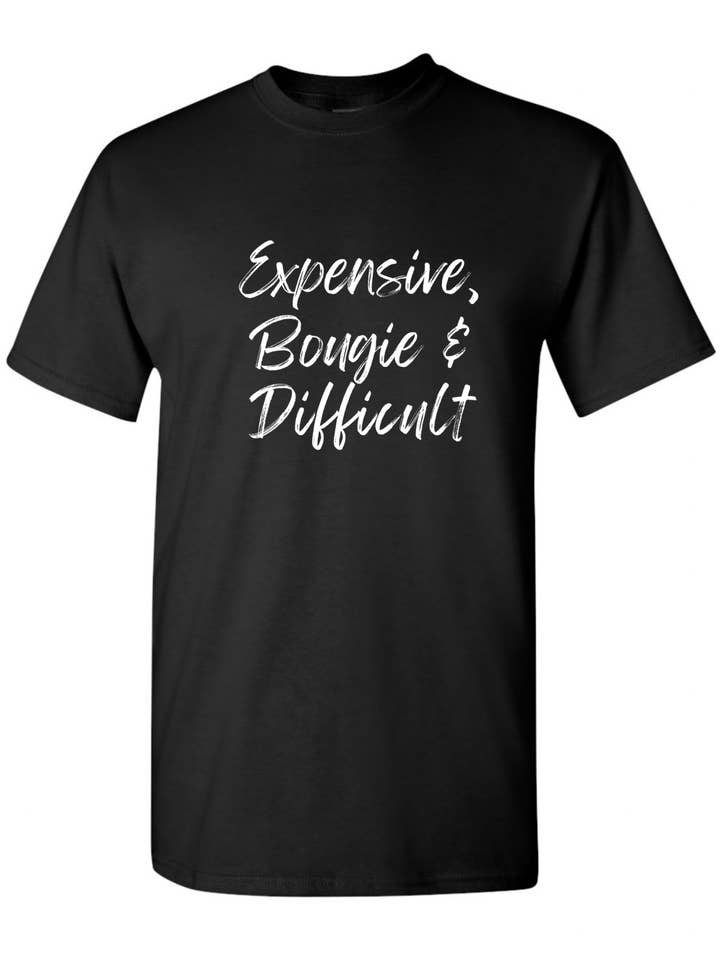 Black Expensive, Bougie & Difficult Tee for wholesale on Faire0