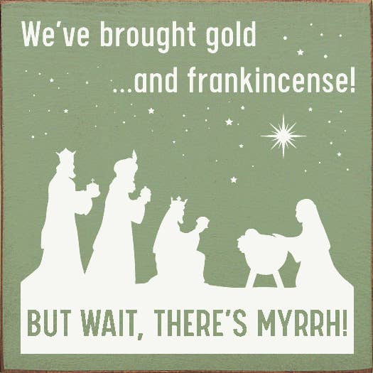 SAWDUST CITY – Großhandel Schilder – Wir haben Gold und Weihrauch mitgebracht, aber warte, da ist Myrrhe!4