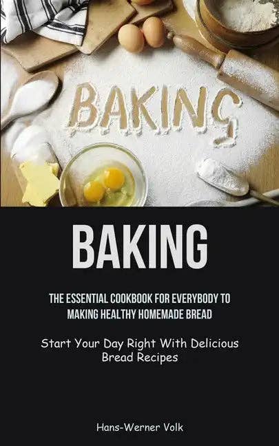 Books by splitShops - Wholesale Cookbook - Baking: The Essential Cookbook For Everybody To Making Healthy Homemade Bread (Start Your Day Right With Delicious Bread Recipes) - Paperback0