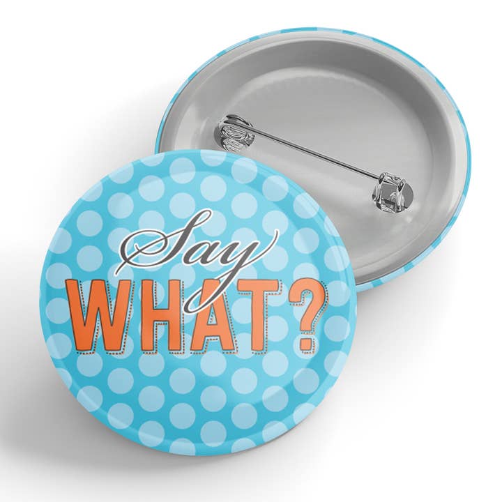 ¿Decir qué? Botón para venta al por mayor de Black River Letterpress & Paper Co.