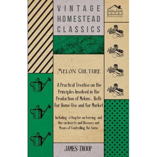 Books by splitShops - Wholesale Home & Garden - Melon Culture; A Practical Treatise On The Principles Involved In The Production Of Melons, Both For Home Use And For Market: Including A Chapter On F - Paperback