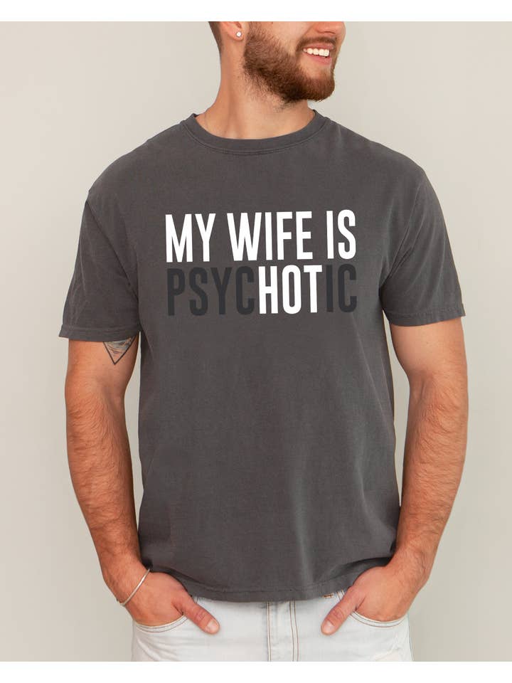 Refinery Number One LLC - Wholesale Screen Printed T-Shirt - Men's - My Wife Is Hot, Psychotic, Married Life, Husband Wife Shirt