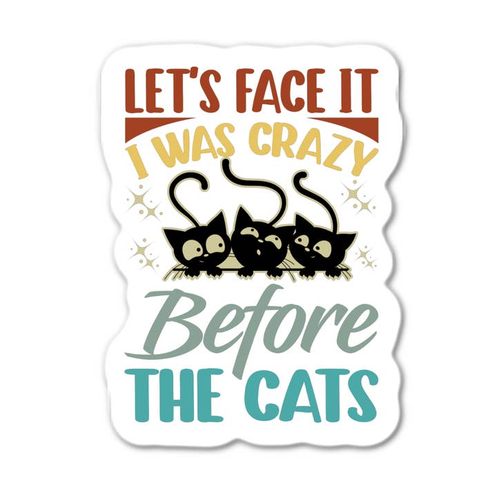 Let's Face It I Was Crazy Before The Cats Sticker for wholesale by Stick-It Expressions