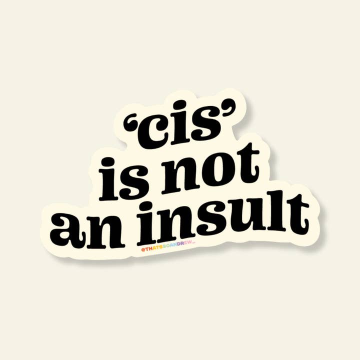 Cis is NOT an Insult Vinyl Pride Sticker for wholesale by That’s So Andrew