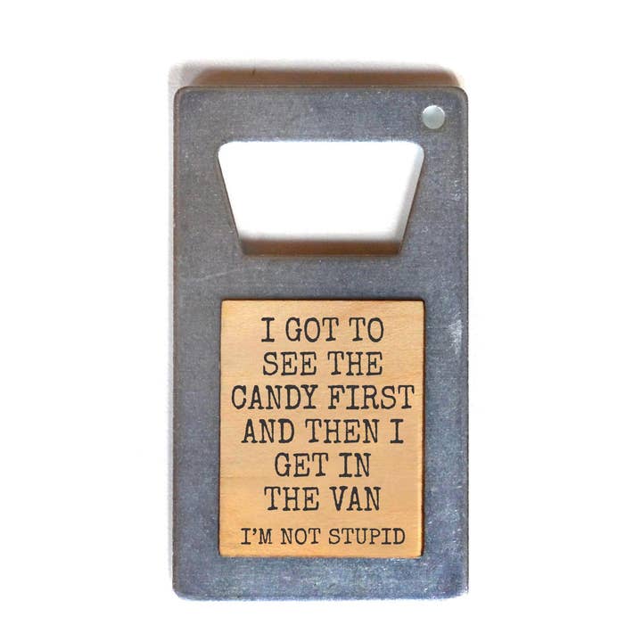 Candy First Then I Get in the Van Bottle Opener for wholesale by Driftless Studios