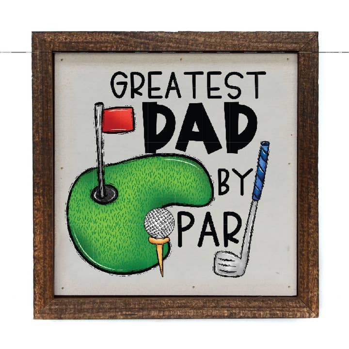 6x6 Greatest Dad By Par Golf Sign- Fathers Day Gifts for wholesale by Driftless Studios