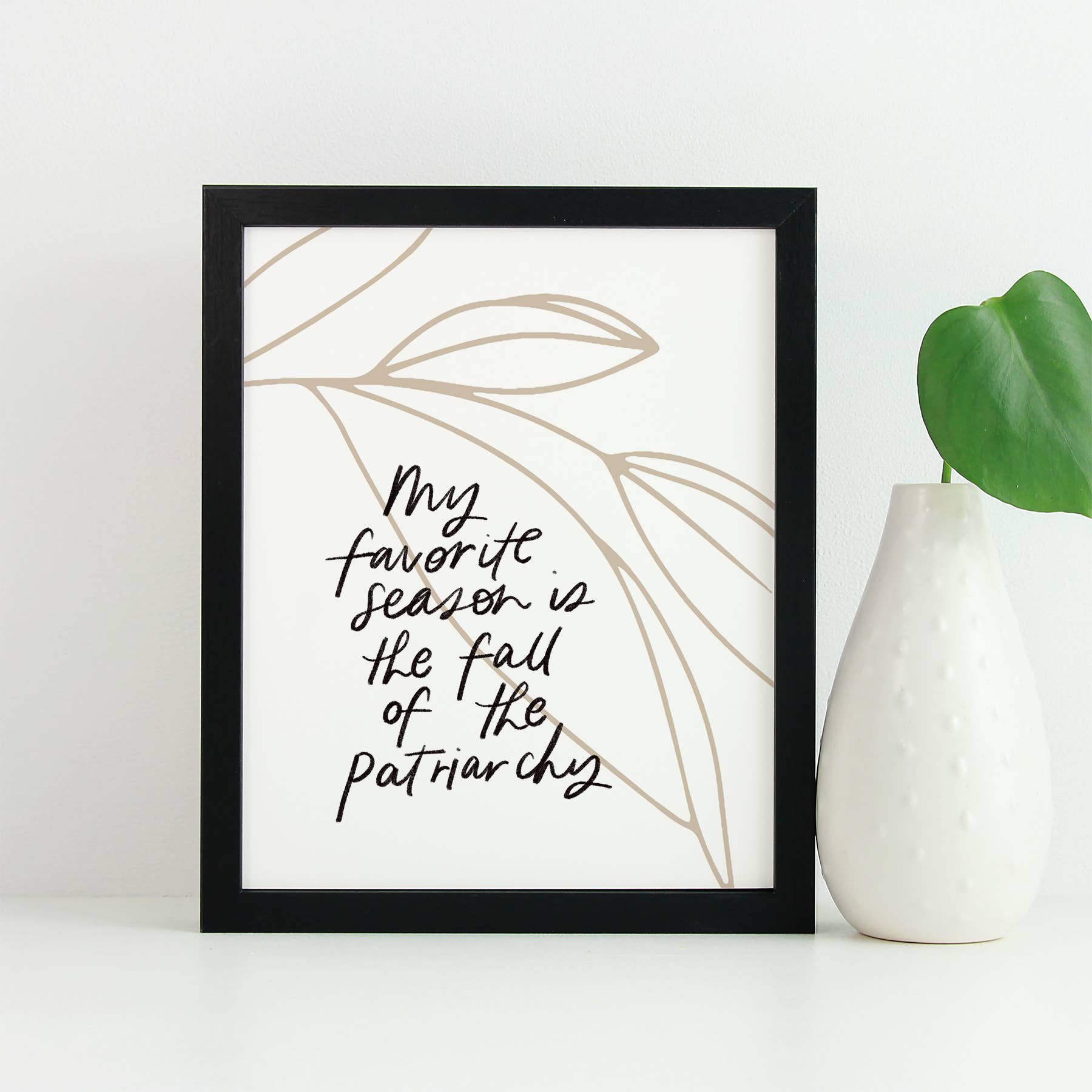Just Follow Your Art - Wholesale Art Print - My Favorite Season Is The Fall Of The Patriarchy Autumn Sign0