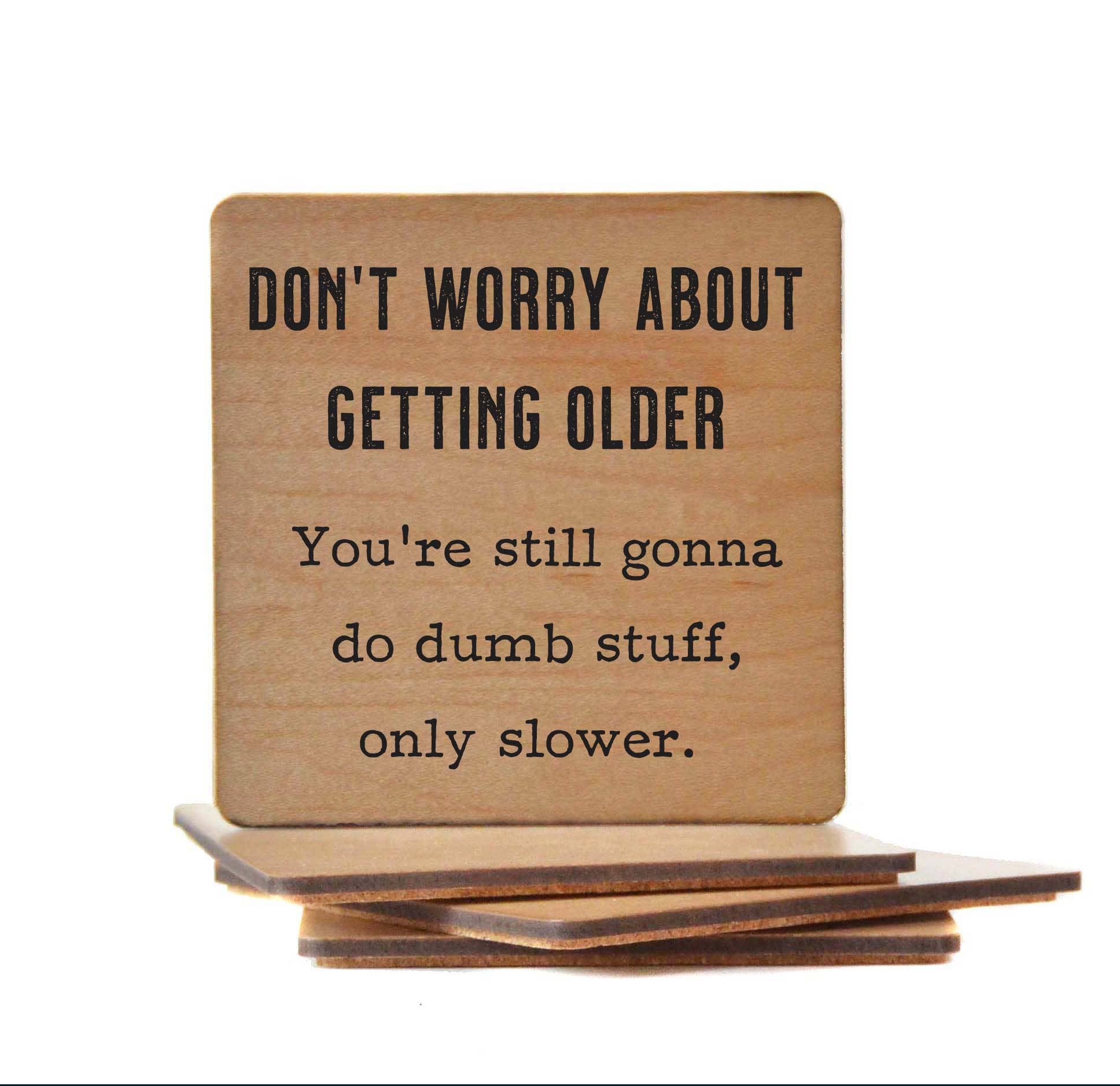 Driftless Studios - Wholesale Coasters - Don't Worry about getting older - Funny Coasters Small Gift2