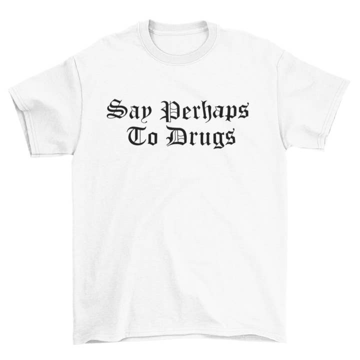 Wickedly Divine Shop - Wholesale Screen Printed T-Shirt - Women's - Say Perhaps To Drugs Shirt, Goth Drug Shirt