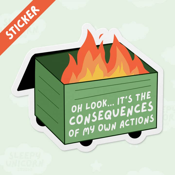 Dumpster Fire Consequences of my Own Actions Sticker for wholesale by Sleepy Unicorn Studio