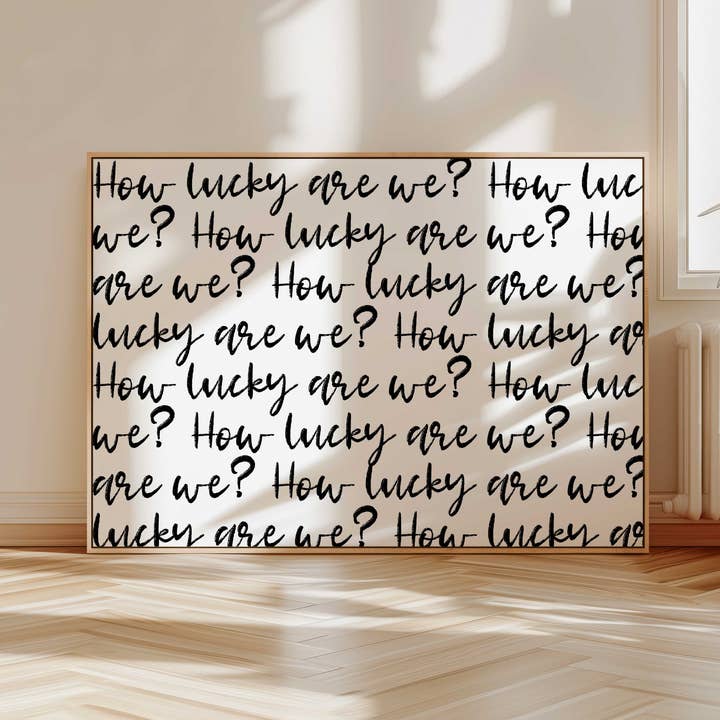 D'LUXE PRINTS - Wholesale Art Print - How Lucky Are We Script Print22