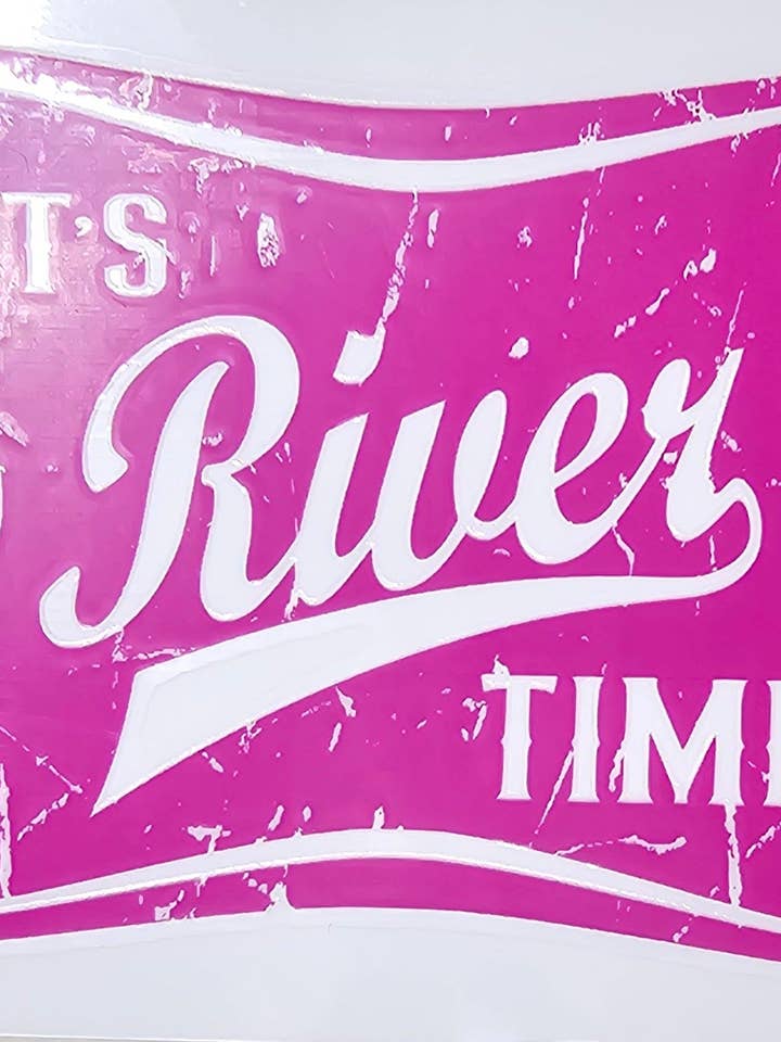 Pink 'It's River Time' UV Transfer for wholesale by Scratch Decor
