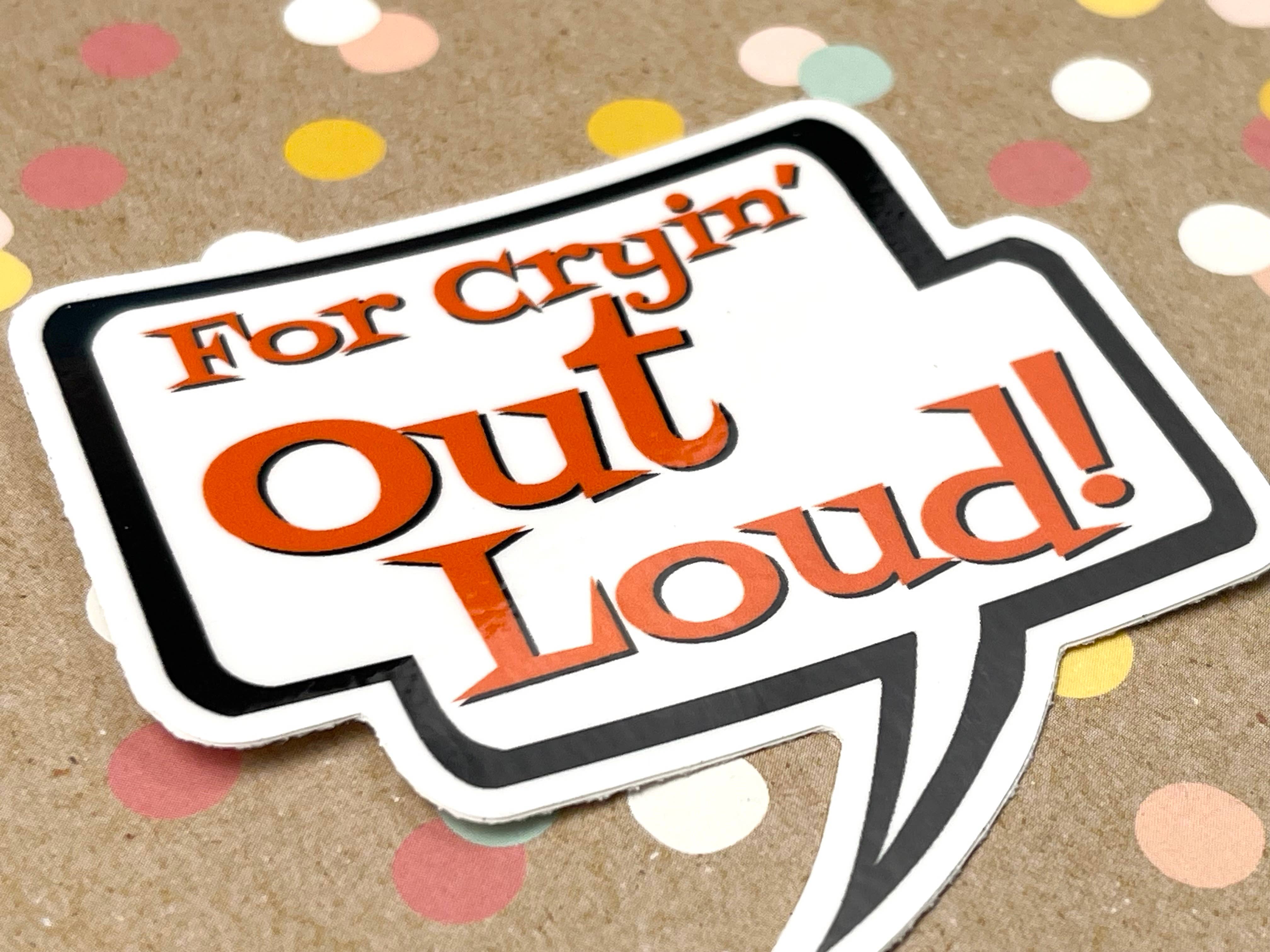 Beckamade - Wholesale Sticker - For Cryin' Out Loud! Talk Bubble Sticker3