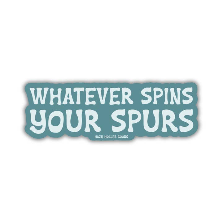 Whatever Spins Your Spurs - Western Cowgirl Sticker for wholesale by Hazy Holler Goods