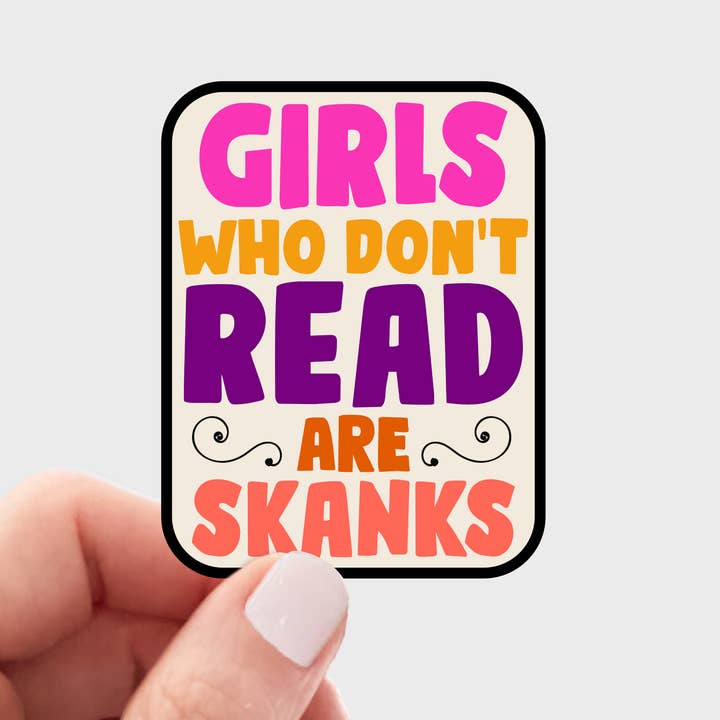 Girls Who Don't Read are Skanks Sticker - introvert, bookish for wholesale by Yarnival